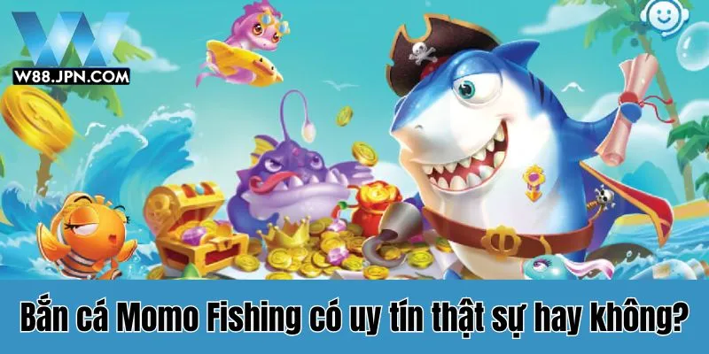Bắn Cá Momo Fishing - Hướng Dẫn Săn Cá Hiệu Quả Từ Cao Thủ Cá Cược 3 Momo Fishing W88