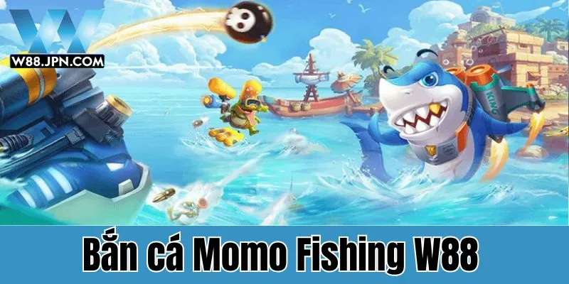 Bắn Cá Momo Fishing - Hướng Dẫn Săn Cá Hiệu Quả Từ Cao Thủ Cá Cược 2 Momo Fishing W88