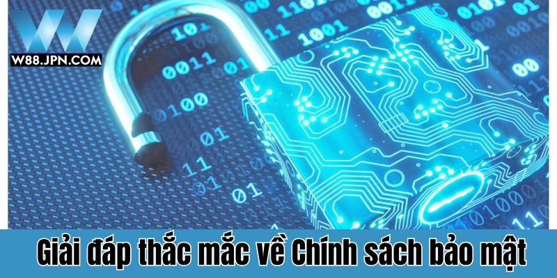 Chính sách bảo mật W88: Bảo vệ thông tin hội viên an toàn 3 Giải đáp thắc mắc về Chính sách bảo mật W88