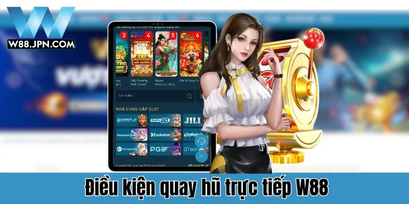 Hướng Dẫn Quay Hũ Trực Tiếp W88 Đơn Giản 4 Quay Hũ Trực Tiếp W88
